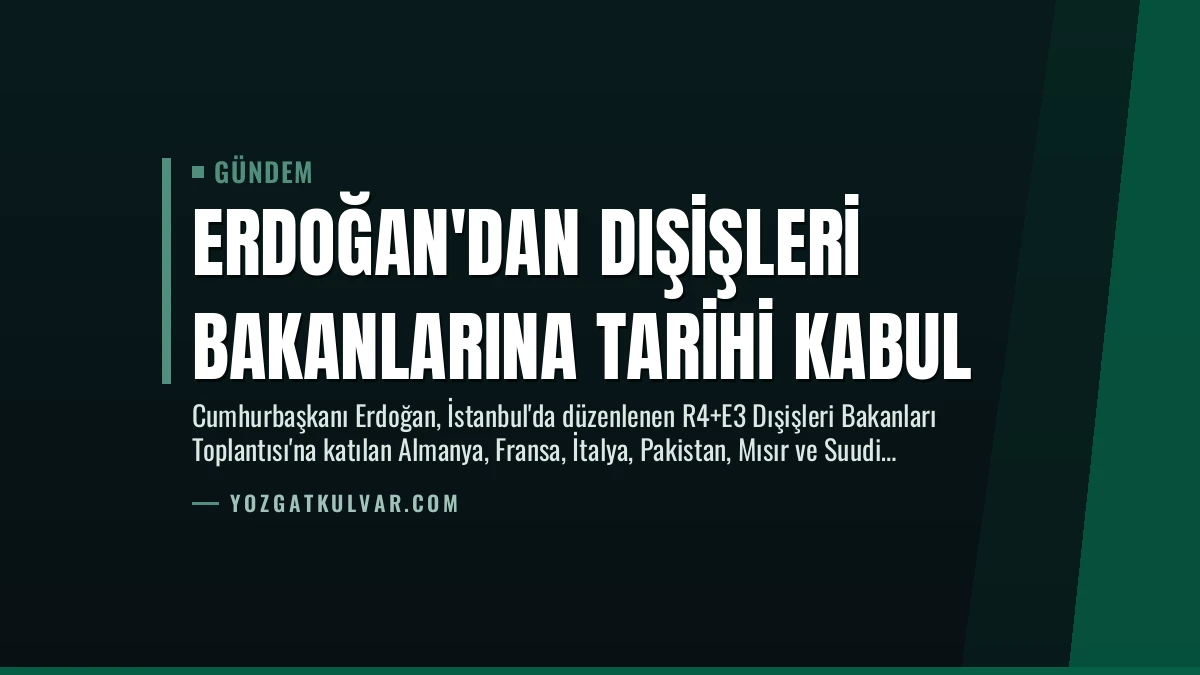 Erdoğan’dan Dışişleri Bakanlarına Tarihi Kabul