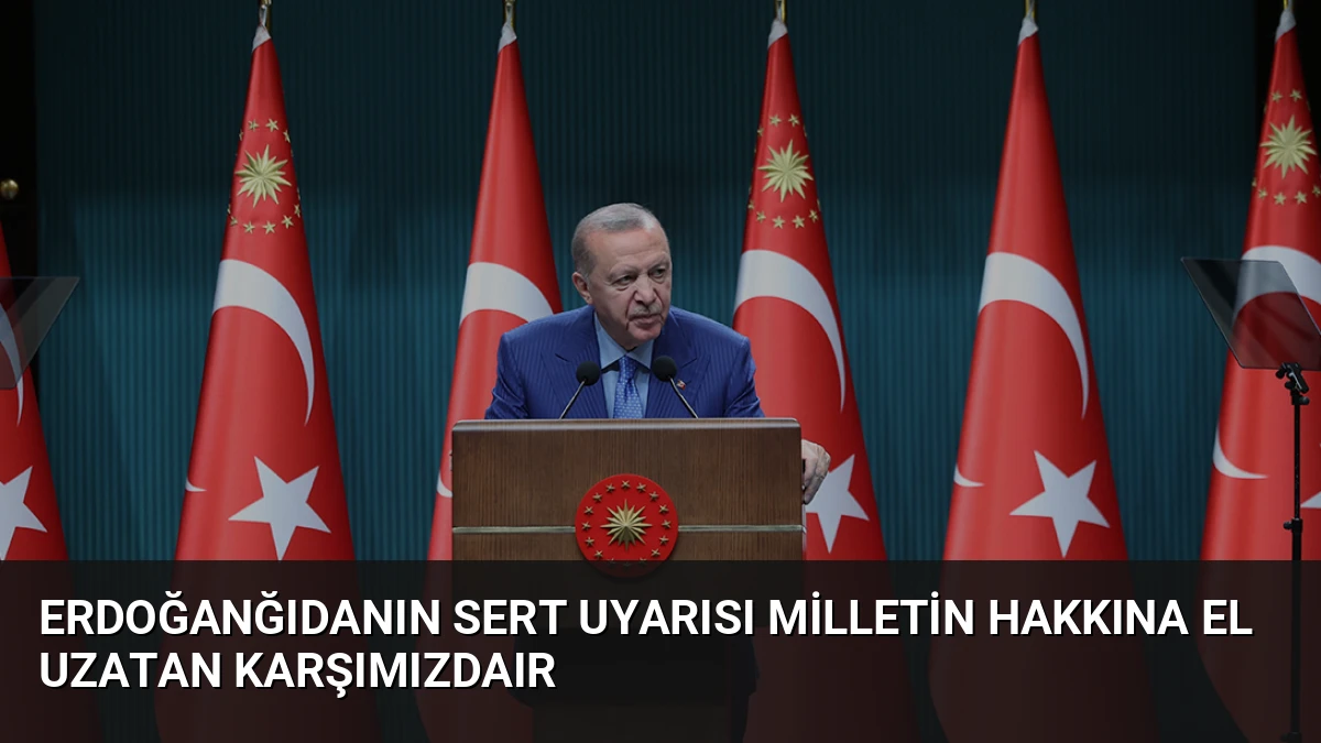Erdoğanğıdanın Sert Uyarısı Milletin Hakkına El Uzatan Karşımızdaır