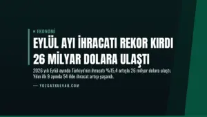 Eylül Ayı İhracatı Rekor Kırdı 26 Milyar Dolara Ulaştı