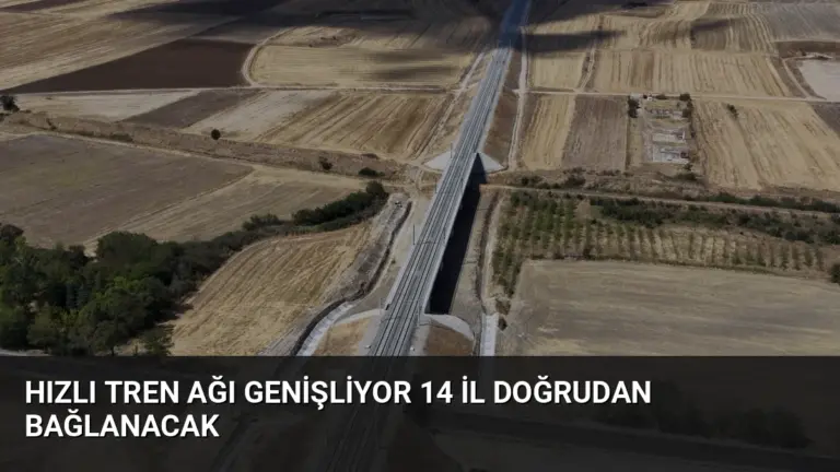 Hızlı Tren Ağı Genişliyor 14 İl Doğrudan Bağlanacak