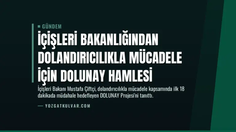 İçişleri Bakanlığından Dolandırıcılıkla Mücadele İçin DOLUNAY Hamlesi