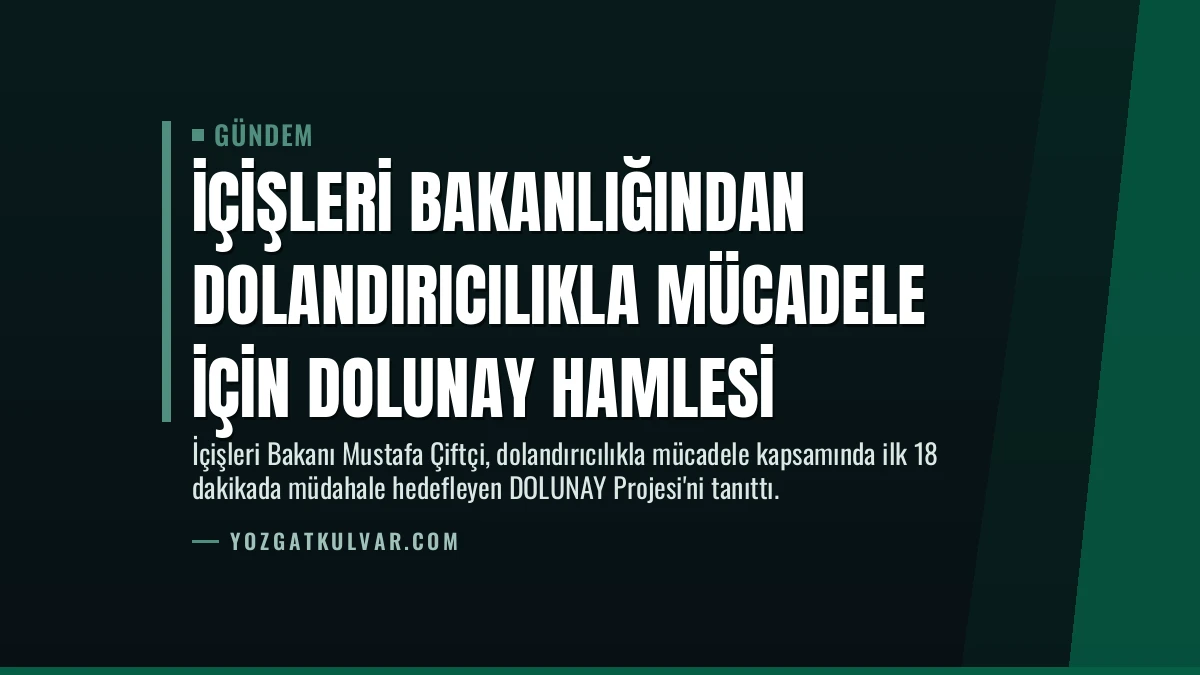 İçişleri Bakanlığından Dolandırıcılıkla Mücadele İçin DOLUNAY Hamlesi