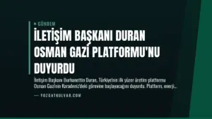 İletişim Başkanı Duran Osman Gazi Platformu’nu Duyurdu