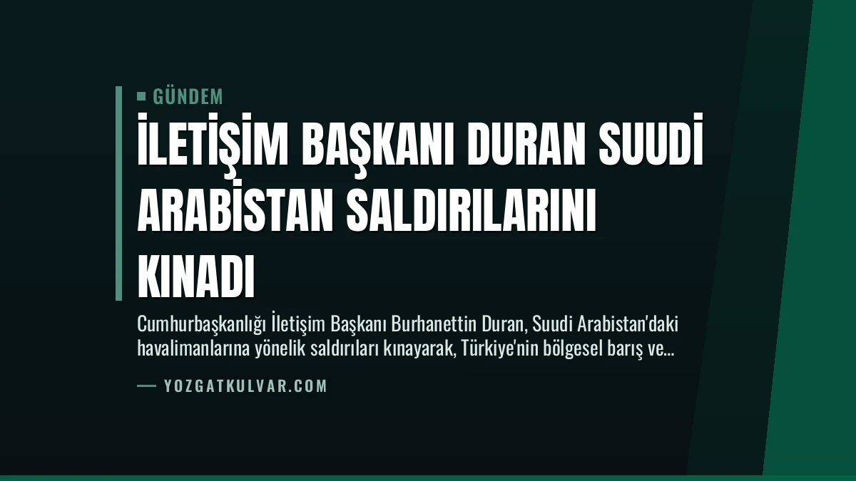 İletişim Başkanı Duran Suudi Arabistan Saldırılarını Kınadı