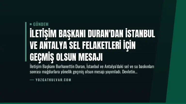 İletişim Başkanı Duran’dan İstanbul ve Antalya Sel Felaketleri İçin Geçmiş Olsun Mesajı