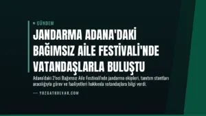 Jandarma Adana’daki Bağımsız Aile Festivali’nde Vatandaşlarla Buluştu