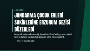Jandarma Çocuk Evleri Sakinlerine Erzurum Gezisi Düzenledi