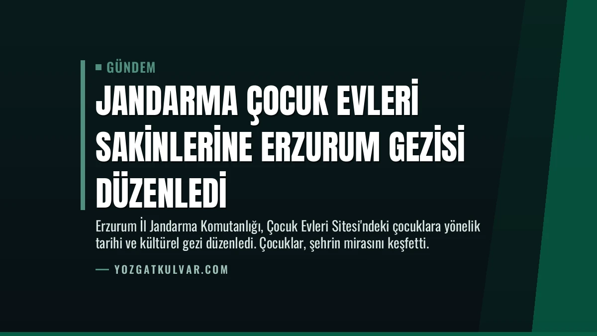Jandarma Çocuk Evleri Sakinlerine Erzurum Gezisi Düzenledi
