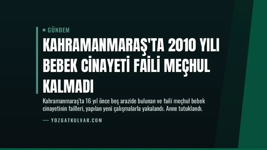 Kahramanmaraş'ta 2010 Yılı Bebek Cinayeti Faili Meçhul Kalmadı
