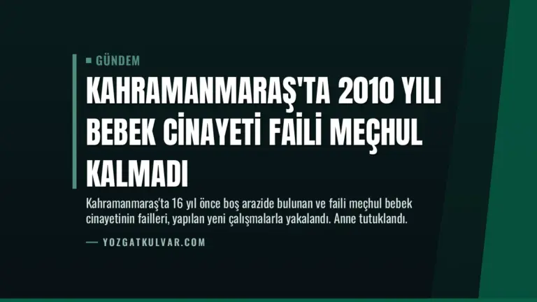 Kahramanmaraş'ta 2010 Yılı Bebek Cinayeti Faili Meçhul Kalmadı