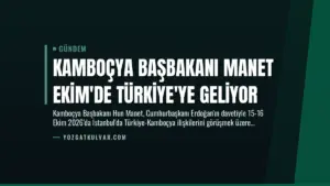 Kamboçya Başbakanı Manet Ekim’de Türkiye’ye Geliyor