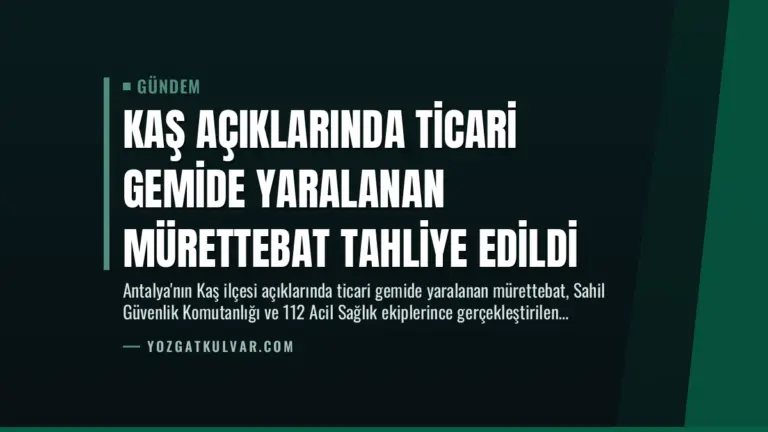 Kaş Açıklarında Ticari Gemide Yaralanan Mürettebat Tahliye Edildi