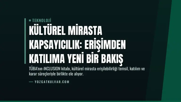 Kültürel Mirasta Kapsayıcılık: Erişimden Katılıma Yeni Bir Bakış