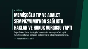 Memişoğlu Tıp ve Adalet Sempozyumu’nda Sağlıkta Haklar ve Hukuk Vurgusu Yaptı