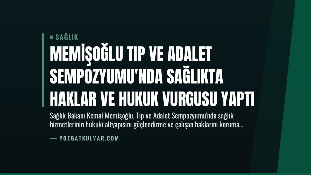 Memişoğlu Tıp ve Adalet Sempozyumu’nda Sağlıkta Haklar ve Hukuk Vurgusu Yaptı