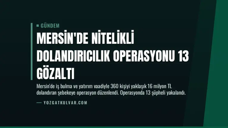 Mersin’de Nitelikli Dolandırıcılık Operasyonu 13 Gözaltı