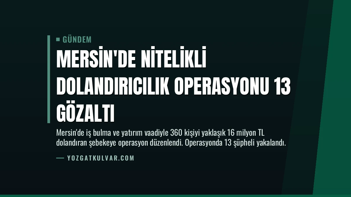 Mersin’de Nitelikli Dolandırıcılık Operasyonu 13 Gözaltı
