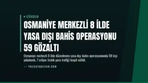 Osmaniye merkezli 8 ilde yasa dışı bahis operasyonu 59 gözaltı