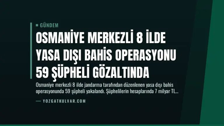 Osmaniye Merkezli 8 İlde Yasa Dışı Bahis Operasyonu 59 Şüpheli Gözaltında