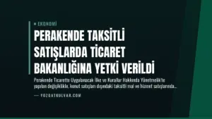 Perakende Taksitli Satışlarda Ticaret Bakanlığına Yetki Verildi