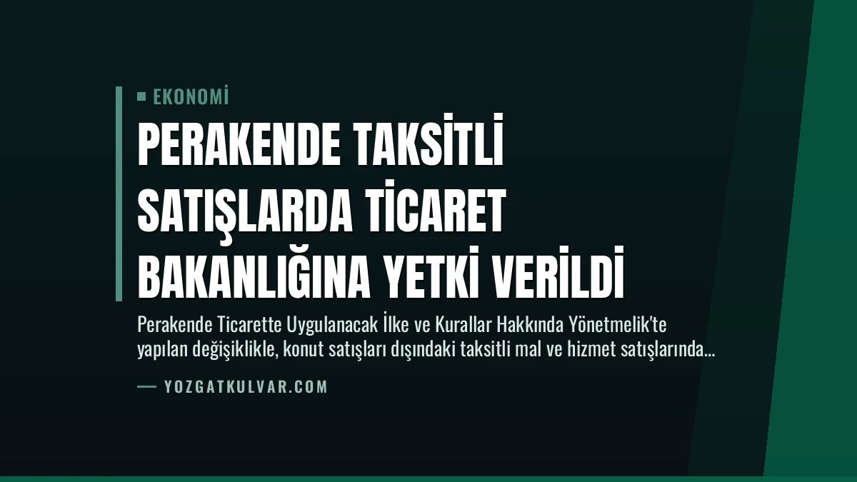 Perakende Taksitli Satışlarda Ticaret Bakanlığına Yetki Verildi