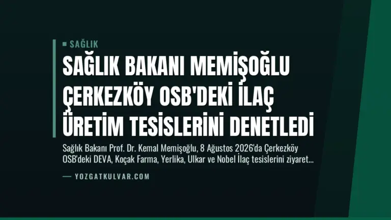 Sağlık Bakanı Memişoğlu Çerkezköy OSB’deki İlaç Üretim Tesislerini Denetledi