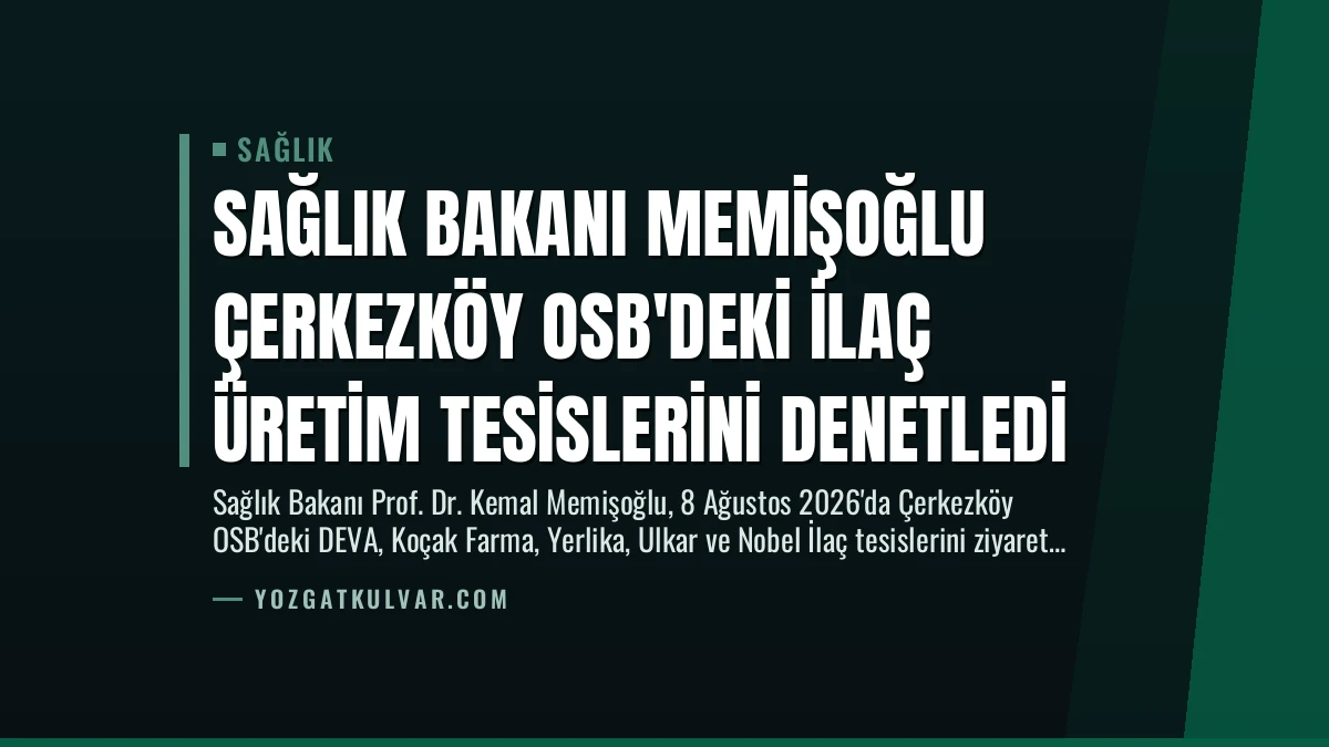 Sağlık Bakanı Memişoğlu Çerkezköy OSB’deki İlaç Üretim Tesislerini Denetledi