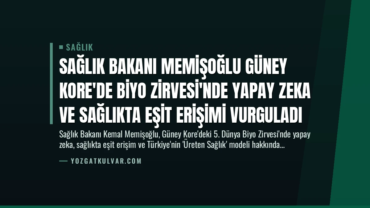Sağlık Bakanı Memişoğlu Güney Kore’de Biyo Zirvesi’nde Yapay Zeka ve Sağlıkta Eşit Erişimi Vurguladı