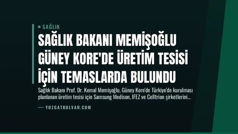 Sağlık Bakanı Memişoğlu Güney Kore’de Üretim Tesisi İçin Temaslarda Bulundu