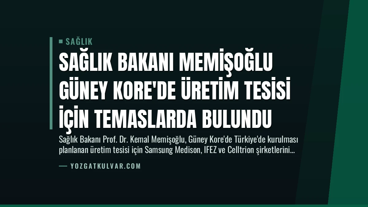 Sağlık Bakanı Memişoğlu Güney Kore’de Üretim Tesisi İçin Temaslarda Bulundu
