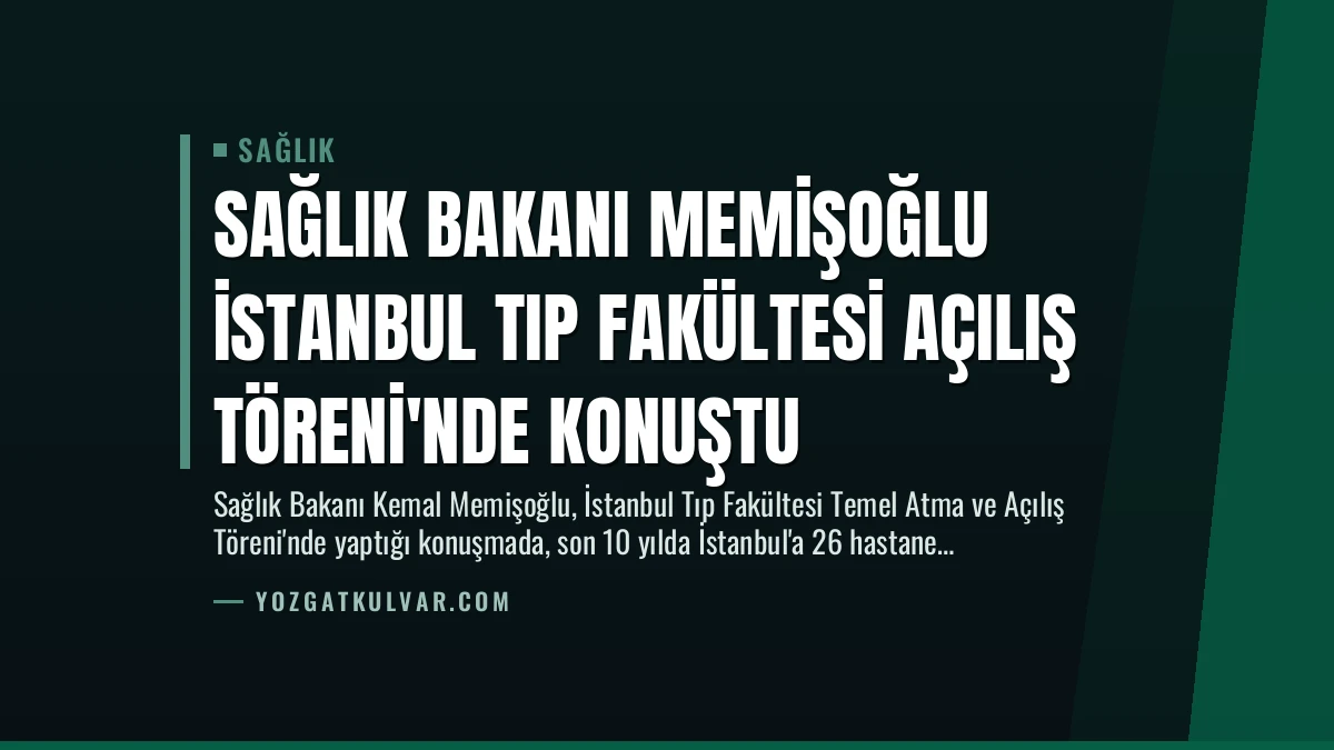Sağlık Bakanı Memişoğlu İstanbul Tıp Fakültesi Açılış Töreni’nde Konuştu