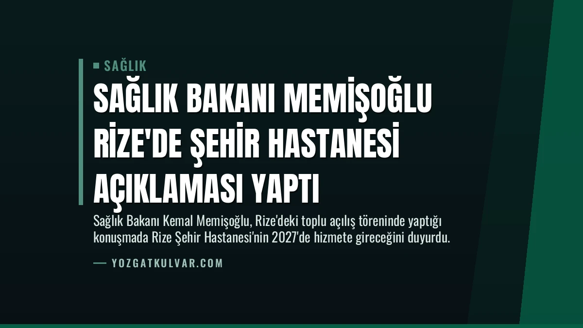 Sağlık Bakanı Memişoğlu Rize’de Şehir Hastanesi Açıklaması Yaptı