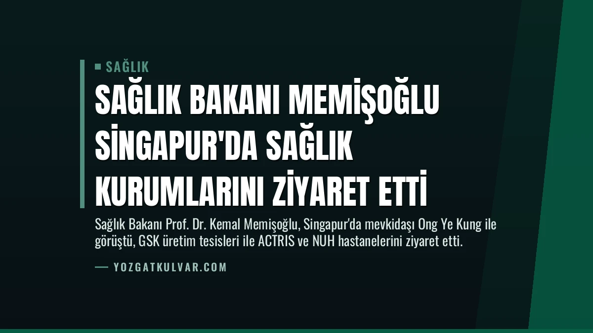 Sağlık Bakanı Memişoğlu Singapur’da Sağlık Kurumlarını Ziyaret Etti