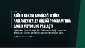 Sağlık Bakanı Memişoğlu Türk Parlamenterler Birliği Programı’nda Sağlık Vizyonunu Paylaştı