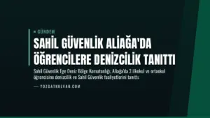 Sahil Güvenlik Aliağa’da Öğrencilere Denizcilik Tanıttı