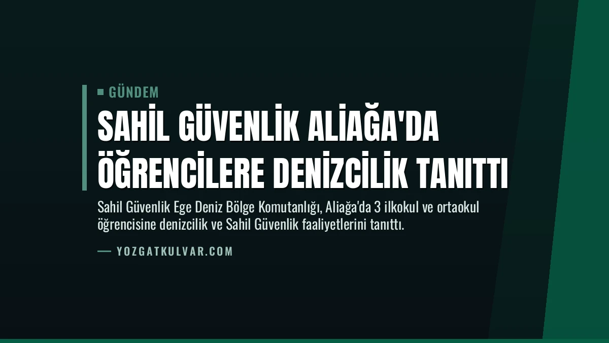 Sahil Güvenlik Aliağa’da Öğrencilere Denizcilik Tanıttı