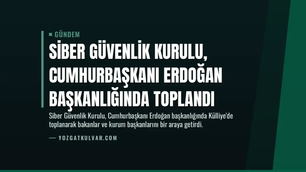 Siber Güvenlik Kurulu, Cumhurbaşkanı Erdoğan başkanlığında toplandı