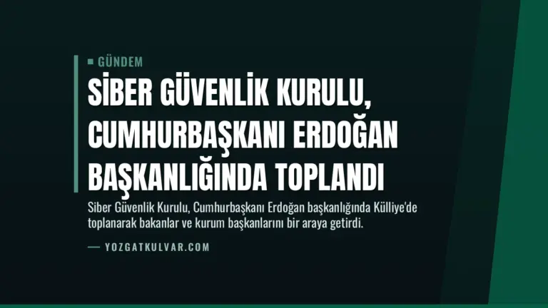 Siber Güvenlik Kurulu, Cumhurbaşkanı Erdoğan başkanlığında toplandı