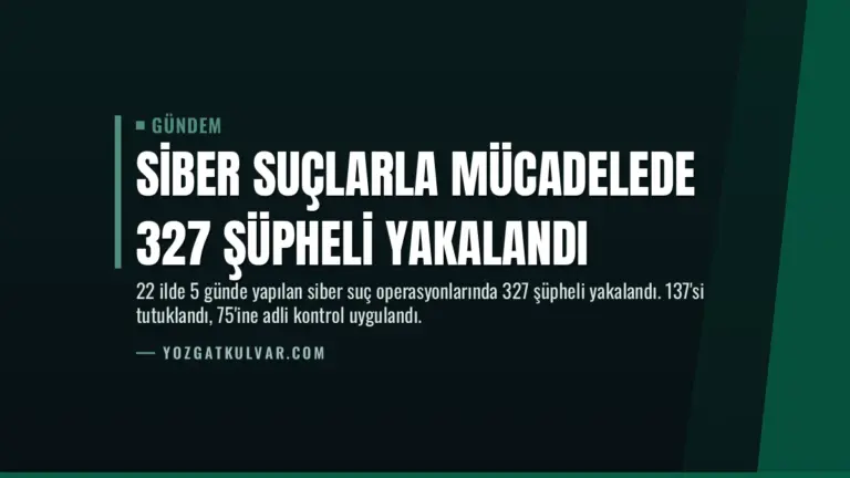 Siber Suçlarla Mücadelede 327 Şüpheli Yakalandı