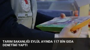 Tarım Bakanlığı Eylül Ayında 117 Bin Gıda Denetimi Yaptı