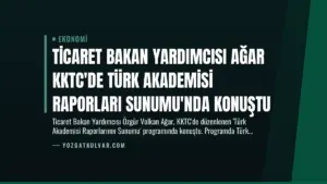 Ticaret Bakan Yardımcısı Ağar KKTC’de Türk Akademisi Raporları Sunumu’nda Konuştu