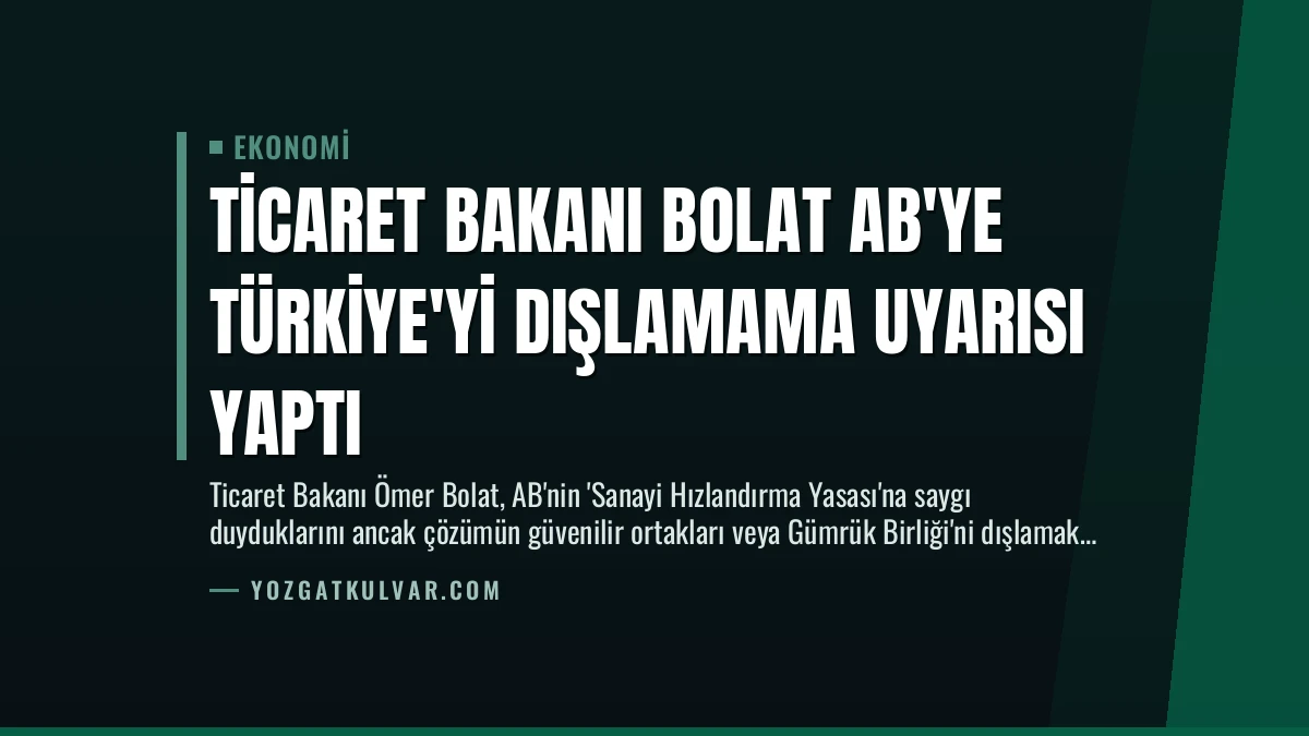 Ticaret Bakanı Bolat AB’ye Türkiye’yi Dışlamama Uyarısı Yaptı