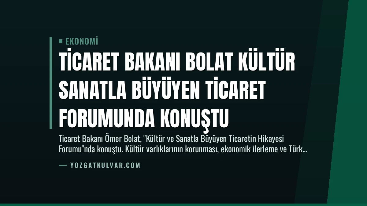 Ticaret Bakanı Bolat Kültür Sanatla Büyüyen Ticaret Forumunda Konuştu