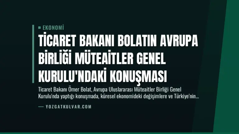 Ticaret Bakanı Bolatın Avrupa Birliği Müteaitler Genel Kurulu’ndaki Konuşması