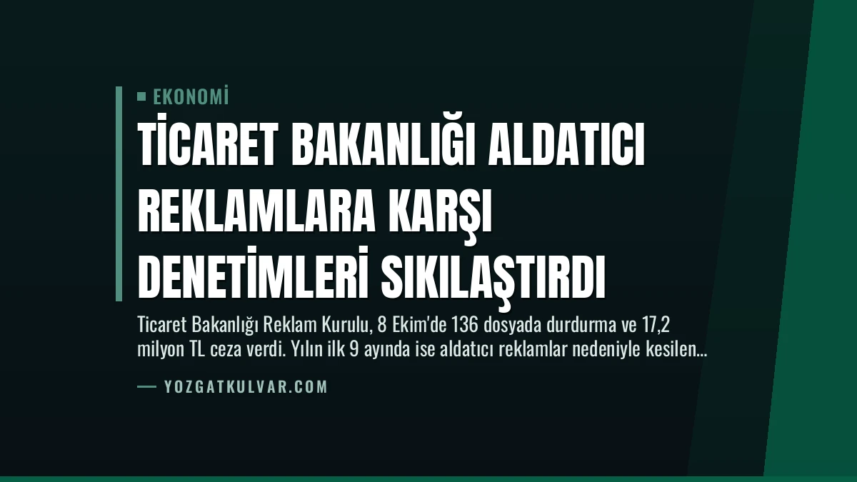 Ticaret Bakanlığı Aldatıcı Reklamlara Karşı Denetimleri Sıkılaştırdı