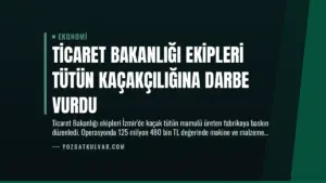 Ticaret Bakanlığı Ekipleri Tütün Kaçakçılığına Darbe Vurdu