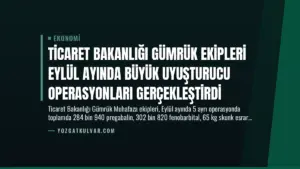 Ticaret Bakanlığı Gümrük Ekipleri Eylül Ayında Büyük Uyuşturucu Operasyonları Gerçekleştirdi