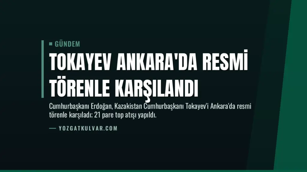 Tokayev Ankara'da Resmi Törenle Karşılandı