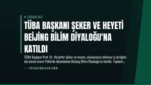 TÜBA Başkanı Şeker ve Heyeti Beijing Bilim Diyaloğu’na Katıldı