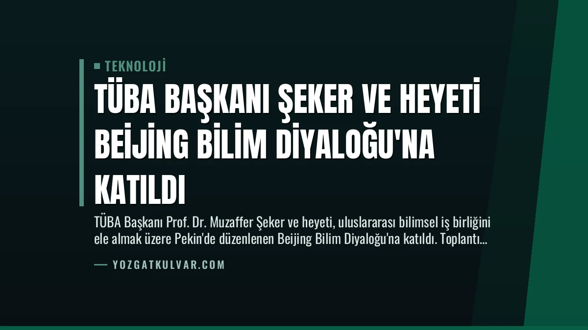 TÜBA Başkanı Şeker ve Heyeti Beijing Bilim Diyaloğu’na Katıldı